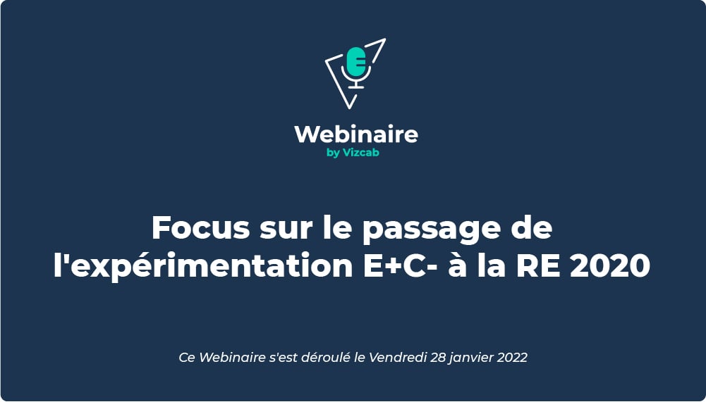 Webinaire : focus sur le passage de l'expérimentation E+C- à la RE 2020